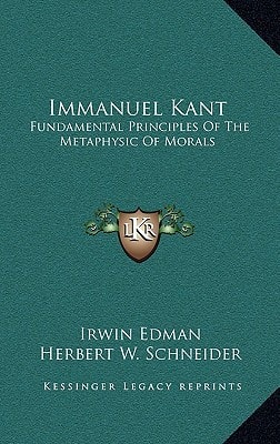 Immanuel Kant: Fundamental Principles Of The Metaphysic Of Morals