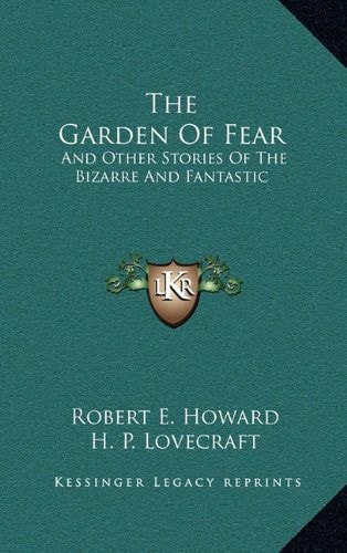 The Garden Of Fear: And Other Stories Of The Bizarre And Fantastic