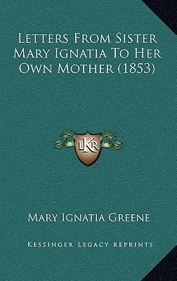 Letters From Sister Mary Ignatia To Her Own Mother (1853)