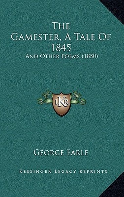 The Gamester, A Tale Of 1845: And Other Poems (1850)