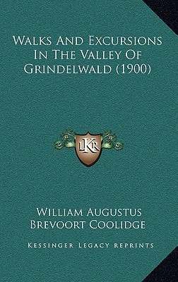 Walks And Excursions In The Valley Of Grindelwald (1900)