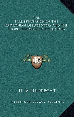 The Earliest Version Of The Babylonian Deluge Story And The Temple Library Of Nippur (1910)