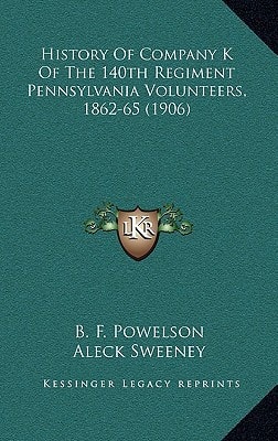 History Of Company K Of The 140th Regiment Pennsylvania Volunteers, 1862-65 (1906)