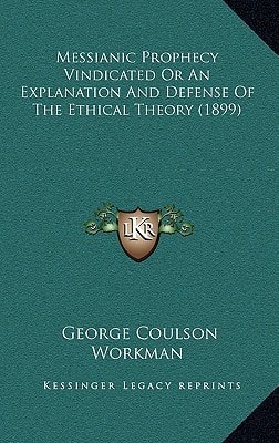 Messianic Prophecy Vindicated Or An Explanation And Defense Of The Ethical Theory (1899)
