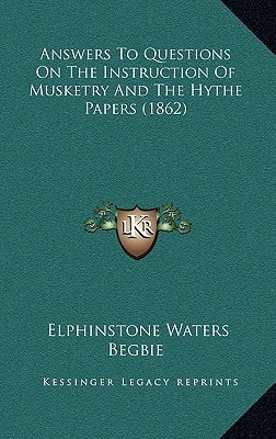 Answers To Questions On The Instruction Of Musketry And The Hythe Papers (1862)