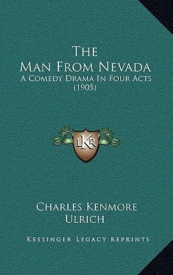 The Man From Nevada: A Comedy Drama In Four Acts (1905)