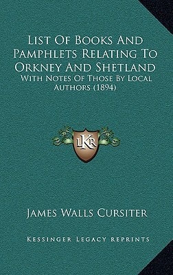 List Of Books And Pamphlets Relating To Orkney And Shetland: With Notes Of Those By Local Authors (1894)