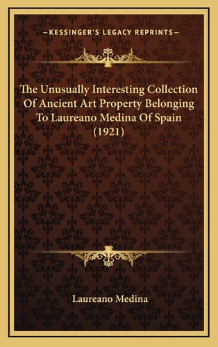 The Unusually Interesting Collection Of Ancient Art Property Belonging To Laureano Medina Of Spain (1921)