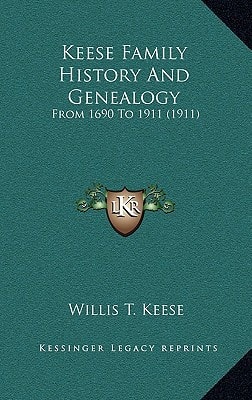 Keese Family History And Genealogy: From 1690 To 1911 (1911)