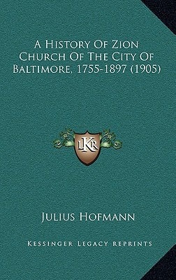A History Of Zion Church Of The City Of Baltimore, 1755-1897 (1905)