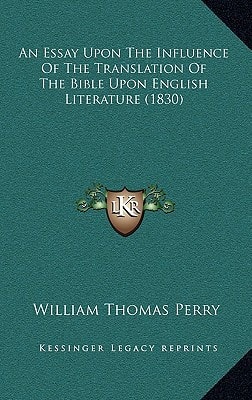 An Essay Upon The Influence Of The Translation Of The Bible Upon English Literature (1830)