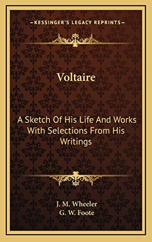 Voltaire: A Sketch Of His Life And Works With Selections From His Writings