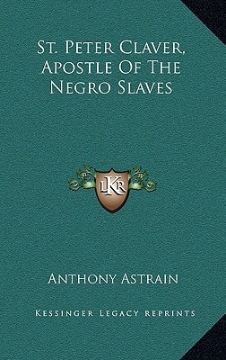 St. Peter Claver, Apostle Of The Negro Slaves