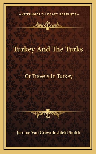 Turkey And The Turks: Or Travels In Turkey