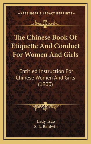 The Chinese Book Of Etiquette And Conduct For Women And Girls: Entitled Instruction For Chinese Women And Girls (1900)