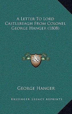 A Letter To Lord Castlereagh From Colonel George Hanger (1808)