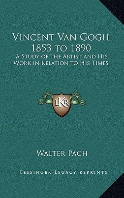 Vincent Van Gogh 1853 to 1890: A Study of the Artist and His Work in Relation to His Times