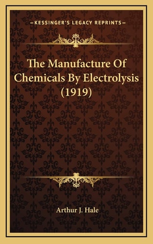 The Manufacture Of Chemicals By Electrolysis (1919)