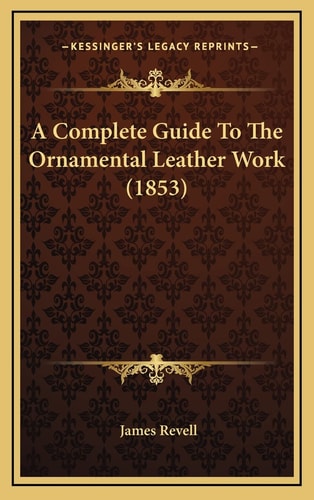 A Complete Guide To The Ornamental Leather Work (1853)