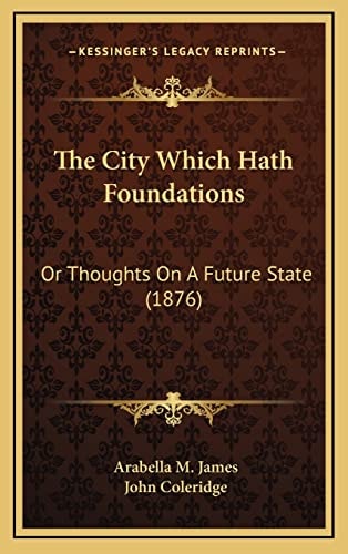 The City Which Hath Foundations: Or Thoughts On A Future State (1876)