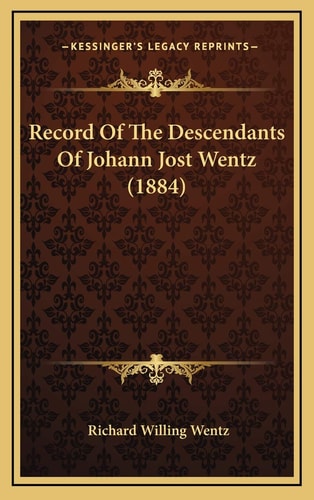 Record Of The Descendants Of Johann Jost Wentz (1884)