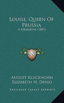 Louise, Queen Of Prussia: A Memorial (1881)