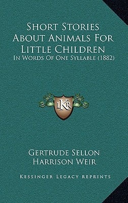 Short Stories About Animals For Little Children: In Words Of One Syllable (1882)