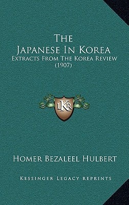 The Japanese In Korea: Extracts From The Korea Review (1907)