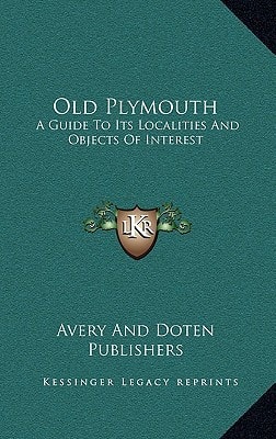 Old Plymouth: A Guide To Its Localities And Objects Of Interest
