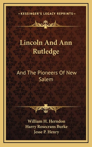 Lincoln And Ann Rutledge: And The Pioneers Of New Salem