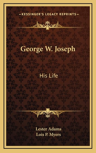 George W. Joseph: His Life