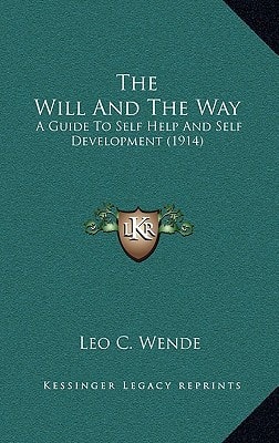 The Will And The Way: A Guide To Self Help And Self Development (1914)