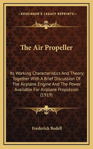 The Air Propeller: Its Working Characteristics And Theory; Together With A Brief Discussion Of The Airplane Engine And The Power Available For Airplane Propulsion (1919)