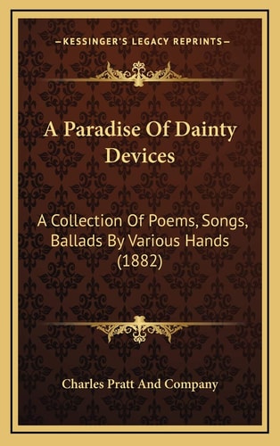 A Paradise Of Dainty Devices: A Collection Of Poems, Songs, Ballads By Various Hands (1882)