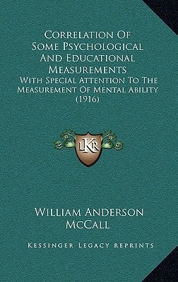 Correlation Of Some Psychological And Educational Measurements: With Special Attention To The Measurement Of Mental Ability (1916)