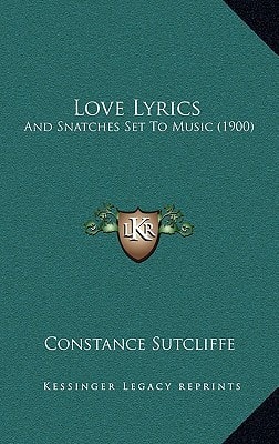 Love Lyrics: And Snatches Set To Music (1900)