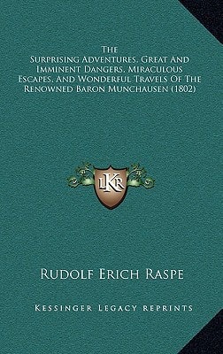 The Surprising Adventures, Great And Imminent Dangers, Miraculous Escapes, And Wonderful Travels Of The Renowned Baron Munchausen (1802)