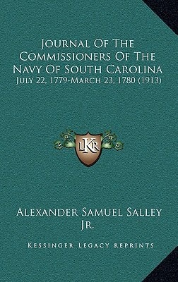 Journal Of The Commissioners Of The Navy Of South Carolina: July 22, 1779-March 23, 1780 (1913)