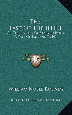 The Last Of The Illini: Or The Legend Of Starved Rock, A Tale Of Illinois (1916)