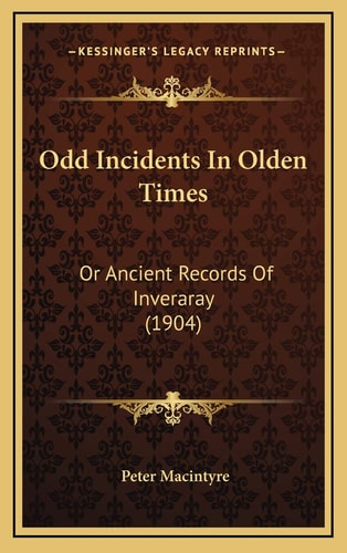 Odd Incidents In Olden Times: Or Ancient Records Of Inveraray (1904)