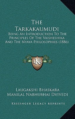 The Tarkakaumudi: Being An Introduction To The Principles Of The Vaisheshika And The Nyaya Philosophies (1886)