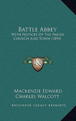Battle Abbey: With Notices Of The Parish Church And Town (1894)