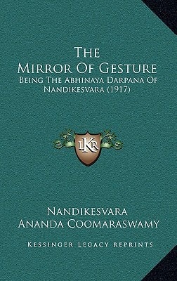 The Mirror Of Gesture: Being The Abhinaya Darpana Of Nandikesvara (1917)