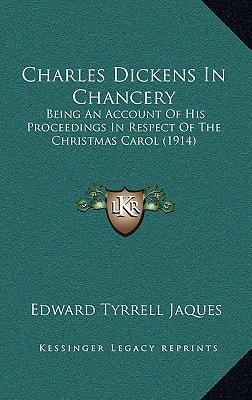 Charles Dickens In Chancery: Being An Account Of His Proceedings In Respect Of The Christmas Carol (1914)