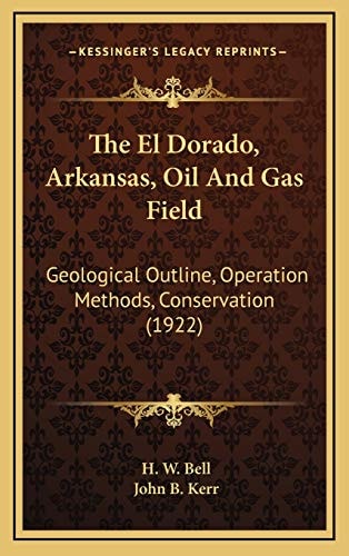 The El Dorado, Arkansas, Oil And Gas Field: Geological Outline, Operation Methods, Conservation (1922)