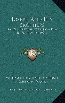 Joseph And His Brothers: An Old Testament Passion Play In Four Acts (1921)