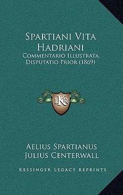 Spartiani Vita Hadriani: Commentario Illustrata, Disputatio Prior (1869)