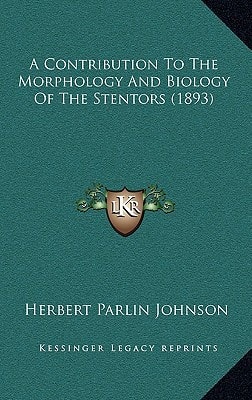 A Contribution To The Morphology And Biology Of The Stentors (1893)