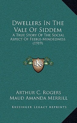 Dwellers In The Vale Of Siddem: A True Story Of The Social Aspect Of Feeble-Mindedness (1919)