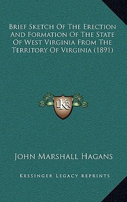 Brief Sketch Of The Erection And Formation Of The State Of West Virginia From The Territory Of Virginia (1891)